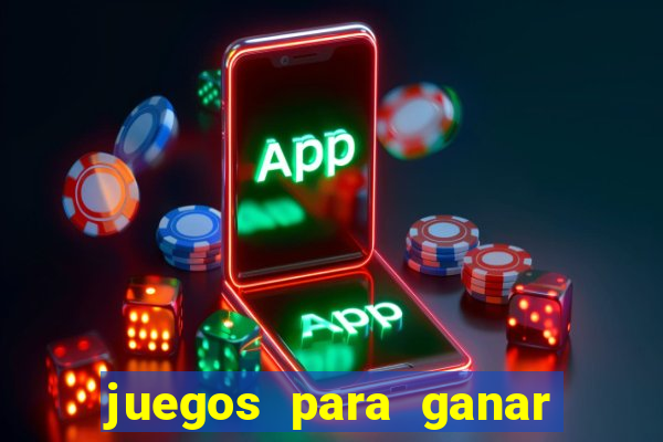 juegos para ganar dinero de verdad gratis